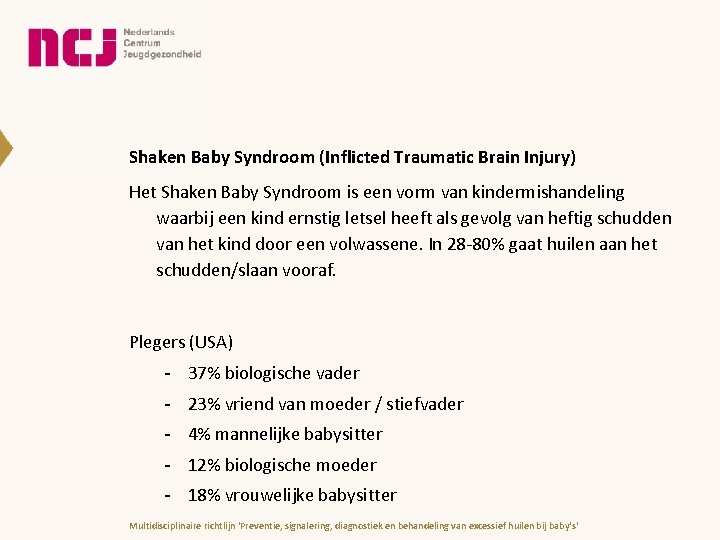 Shaken Baby Syndroom (Inflicted Traumatic Brain Injury) Het Shaken Baby Syndroom is een vorm