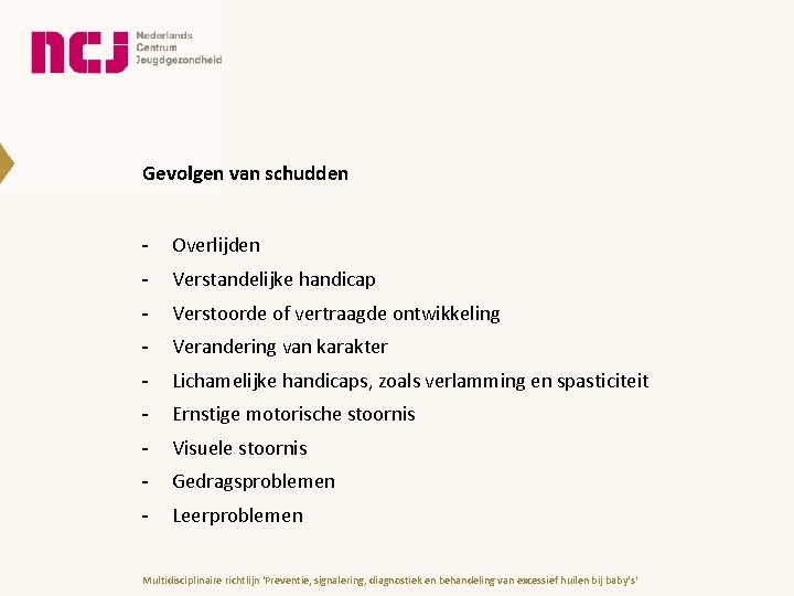 Gevolgen van schudden - Overlijden - Verstandelijke handicap - Verstoorde of vertraagde ontwikkeling -