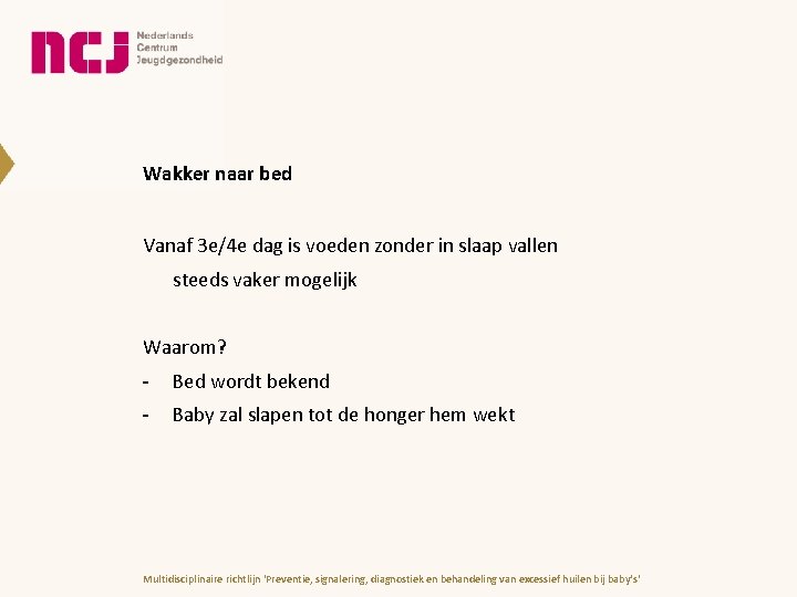 Wakker naar bed Vanaf 3 e/4 e dag is voeden zonder in slaap vallen