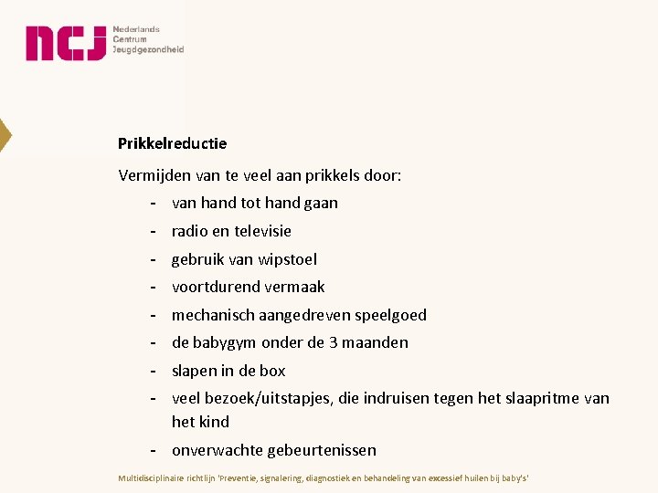 Prikkelreductie Vermijden van te veel aan prikkels door: - van hand tot hand gaan Prikkelreductie Vermijden van te veel aan prikkels door: - van hand tot hand gaan