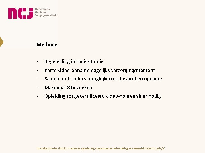 Methode - Begeleiding in thuissituatie - Korte video-opname dagelijks verzorgingsmoment - Samen met ouders Methode - Begeleiding in thuissituatie - Korte video-opname dagelijks verzorgingsmoment - Samen met ouders