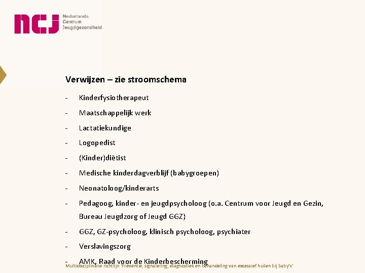 Verwijzen – zie stroomschema - Kinderfysiotherapeut - Maatschappelijk werk - Lactatiekundige - Logopedist -