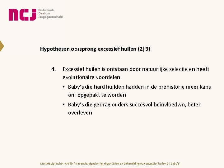 Hypothesen oorsprong excessief huilen (2|3) 4. Excessief huilen is ontstaan door natuurlijke selectie en