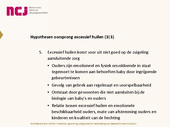 Hypothesen oorsprong excessief huilen (3|3) 5. Excessief huilen komt voor uit niet goed op