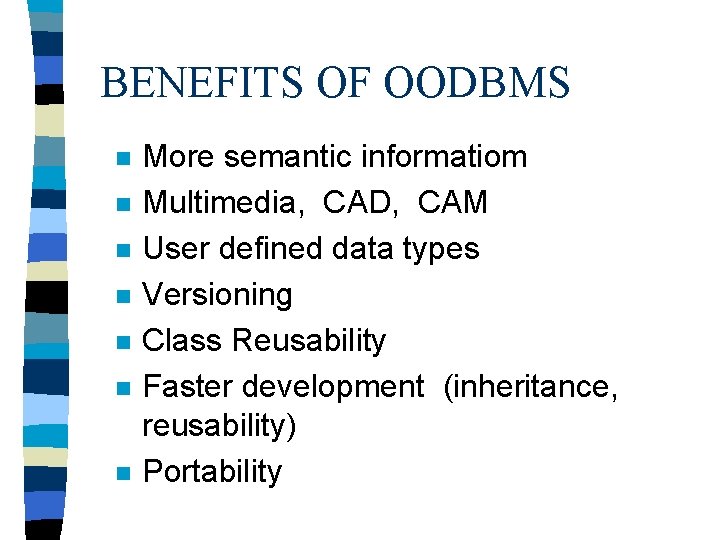 BENEFITS OF OODBMS n n n n More semantic informatiom Multimedia, CAD, CAM User