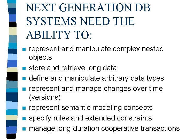 NEXT GENERATION DB SYSTEMS NEED THE ABILITY TO: n n n n represent and