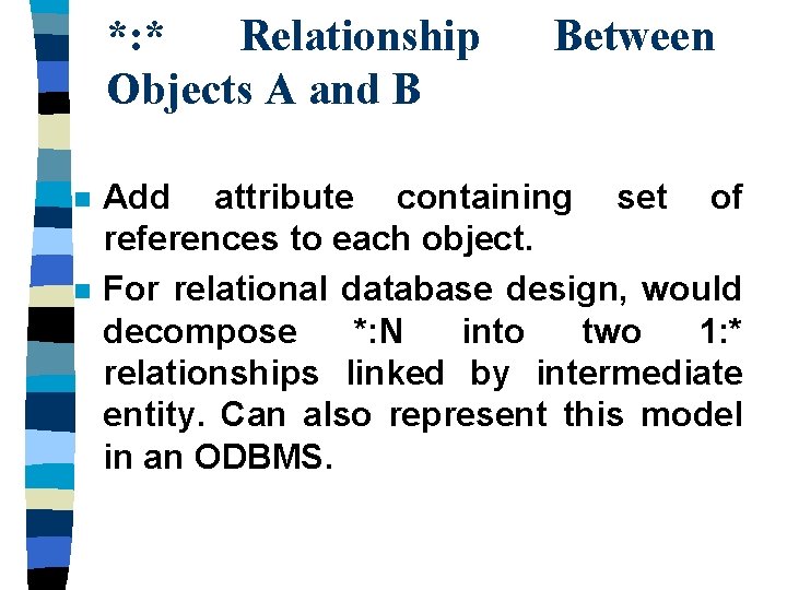 *: * Relationship Objects A and B n n Between Add attribute containing set