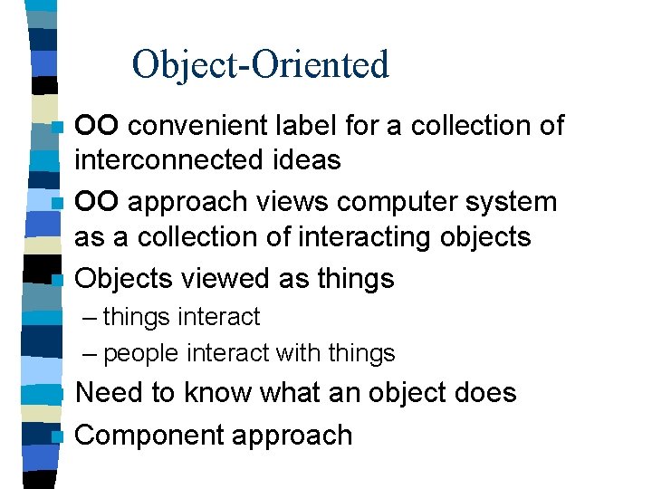 Object-Oriented n n n OO convenient label for a collection of interconnected ideas OO