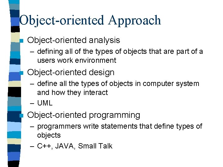Object-oriented Approach n Object-oriented analysis – defining all of the types of objects that