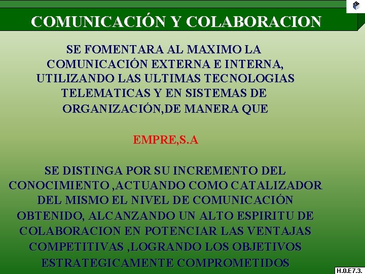 COMUNICACIÓN Y COLABORACION SE FOMENTARA AL MAXIMO LA COMUNICACIÓN EXTERNA E INTERNA, UTILIZANDO LAS