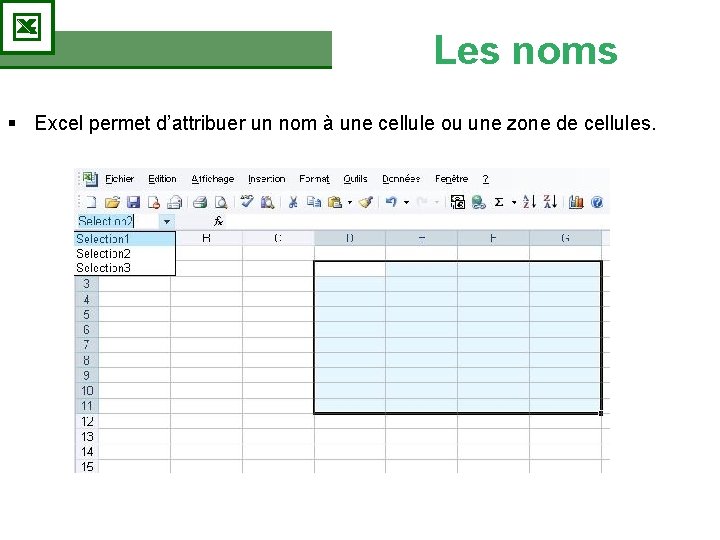 Les noms § Excel permet d’attribuer un nom à une cellule ou une zone