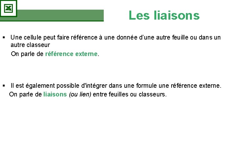 Les liaisons § Une cellule peut faire référence à une donnée d’une autre feuille Les liaisons § Une cellule peut faire référence à une donnée d’une autre feuille