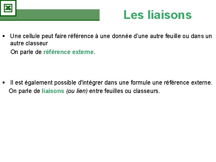 Les liaisons § Une cellule peut faire référence à une donnée d’une autre feuille