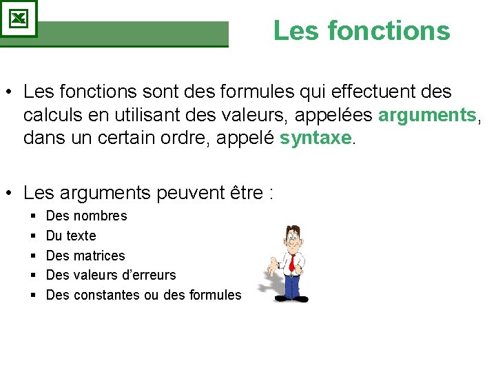 Les fonctions • Les fonctions sont des formules qui effectuent des calculs en utilisant