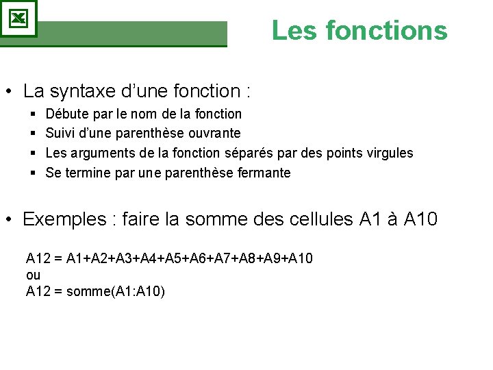 Les fonctions • La syntaxe d’une fonction : § § Débute par le nom