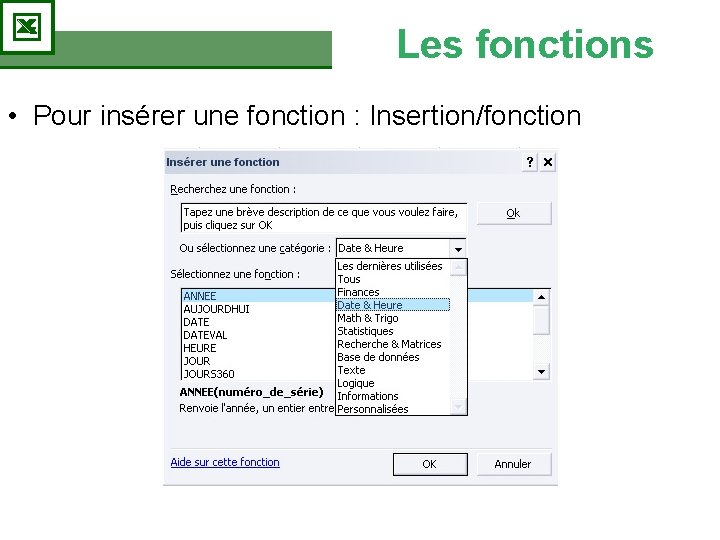 Les fonctions • Pour insérer une fonction : Insertion/fonction Les fonctions • Pour insérer une fonction : Insertion/fonction