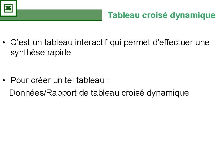 Tableau croisé dynamique • C’est un tableau interactif qui permet d’effectuer une synthèse rapide