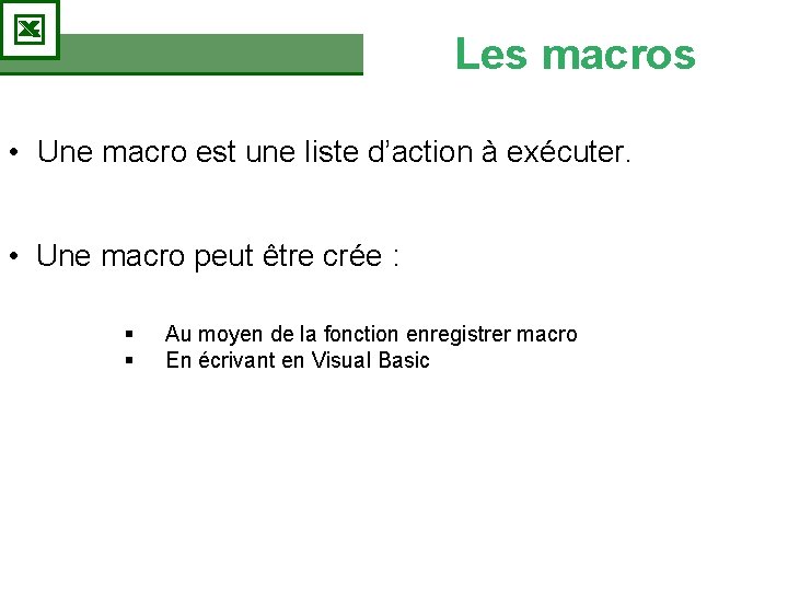 Les macros • Une macro est une liste d’action à exécuter. • Une macro