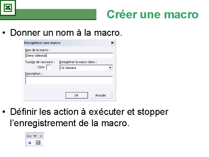 Créer une macro • Donner un nom à la macro. • Définir les action Créer une macro • Donner un nom à la macro. • Définir les action