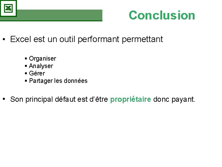 Conclusion • Excel est un outil performant permettant § Organiser § Analyser § Gérer