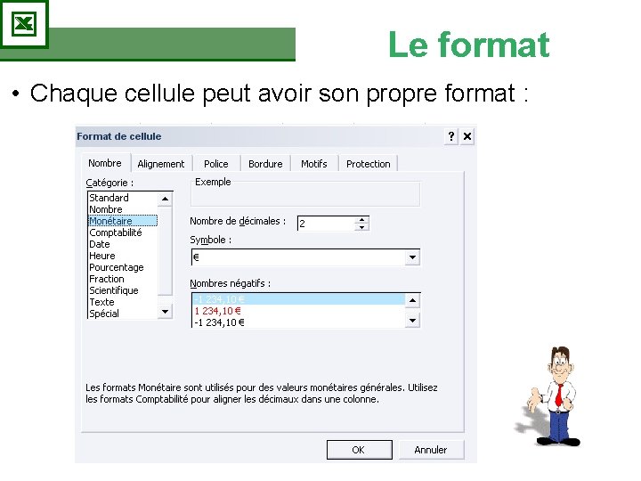 Le format • Chaque cellule peut avoir son propre format : 