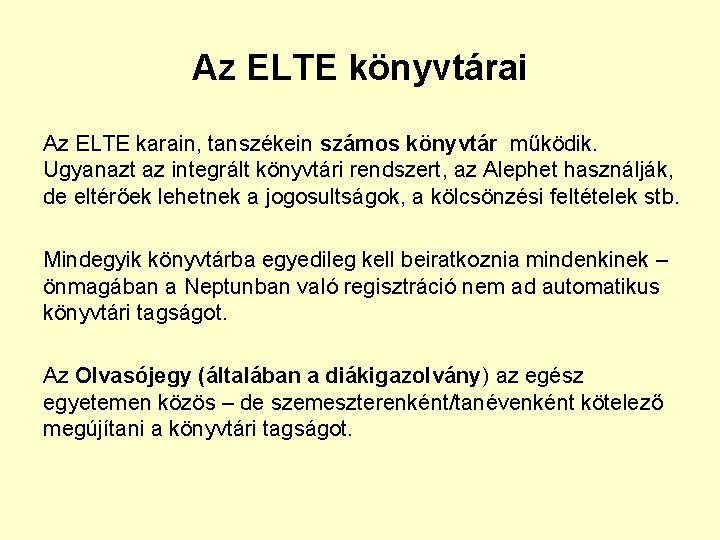 Az ELTE könyvtárai Az ELTE karain, tanszékein számos könyvtár működik. Ugyanazt az integrált könyvtári