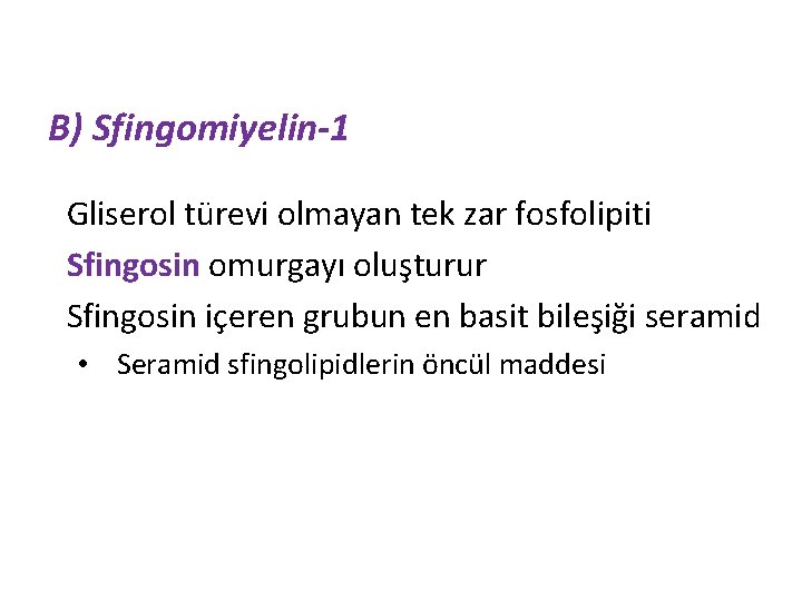 B) Sfingomiyelin-1 Gliserol türevi olmayan tek zar fosfolipiti Sfingosin omurgayı oluşturur Sfingosin içeren grubun