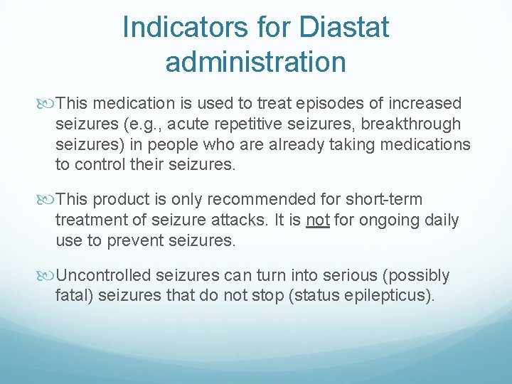 Indicators for Diastat administration This medication is used to treat episodes of increased seizures
