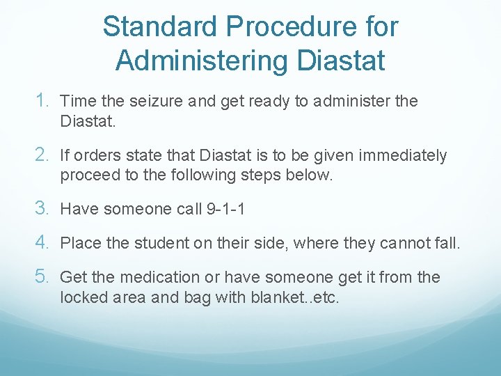 Standard Procedure for Administering Diastat 1. Time the seizure and get ready to administer
