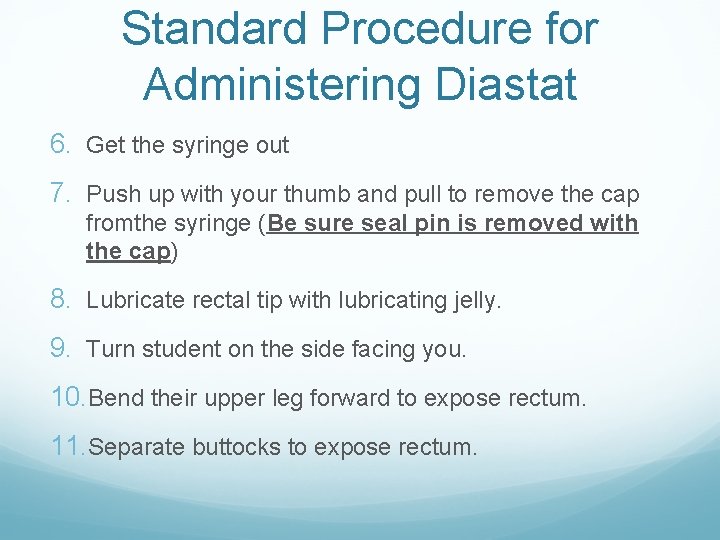 Standard Procedure for Administering Diastat 6. Get the syringe out 7. Push up with