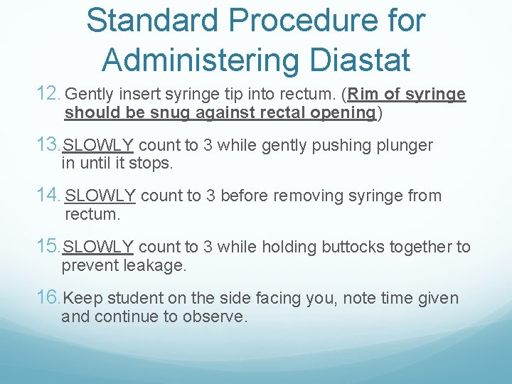 Standard Procedure for Administering Diastat 12. Gently insert syringe tip into rectum. (Rim of