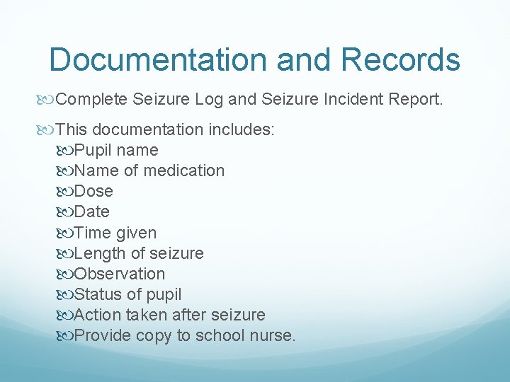 Documentation and Records Complete Seizure Log and Seizure Incident Report. This documentation includes: Pupil