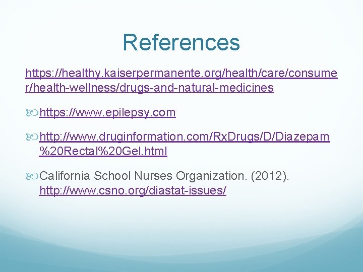 References https: //healthy. kaiserpermanente. org/health/care/consume r/health-wellness/drugs-and-natural-medicines https: //www. epilepsy. com http: //www. druginformation. com/Rx.