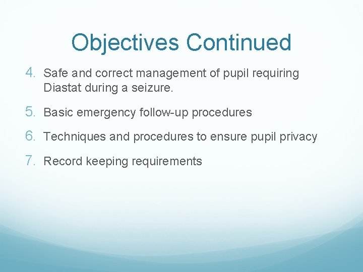 Objectives Continued 4. Safe and correct management of pupil requiring Diastat during a seizure.