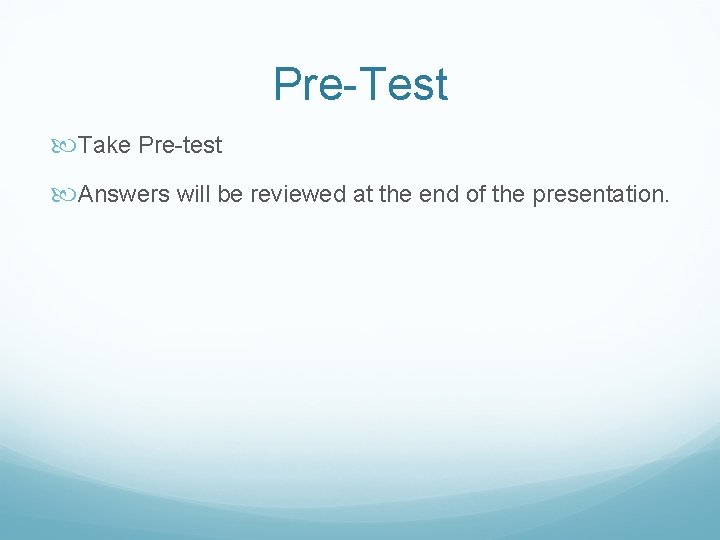 Pre-Test Take Pre-test Answers will be reviewed at the end of the presentation. 