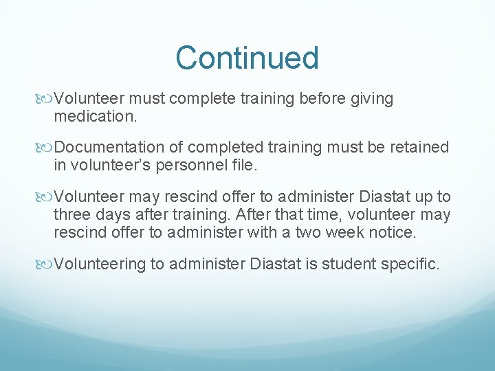 Continued Volunteer must complete training before giving medication. Documentation of completed training must be