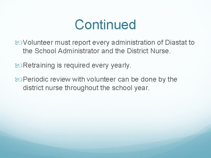 Continued Volunteer must report every administration of Diastat to the School Administrator and the