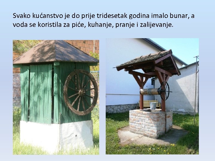 Svako kućanstvo je do prije tridesetak godina imalo bunar, a voda se koristila za