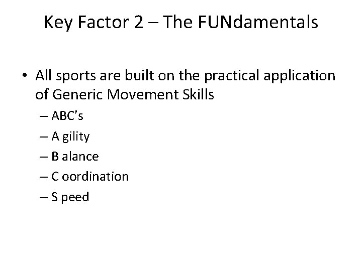 Key Factor 2 – The FUNdamentals • All sports are built on the practical