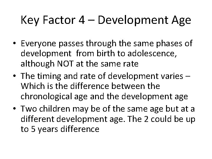 Key Factor 4 – Development Age • Everyone passes through the same phases of