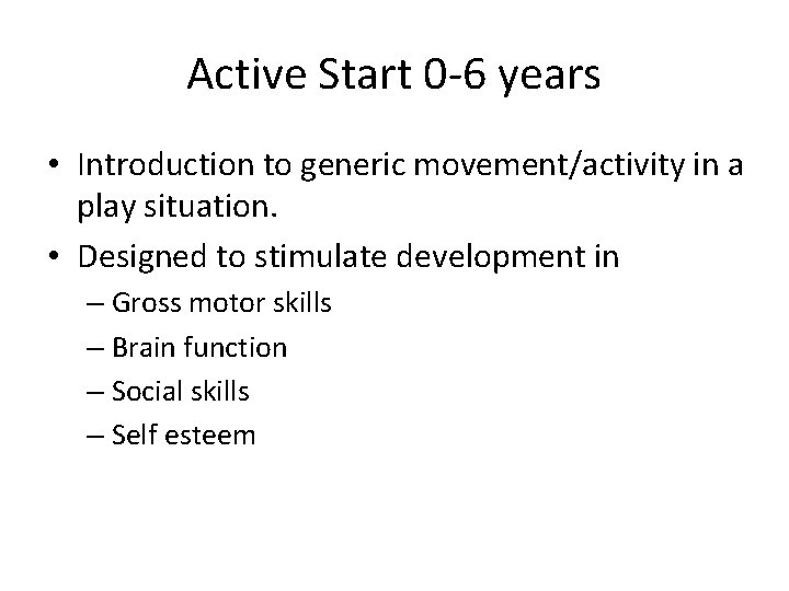 Active Start 0 -6 years • Introduction to generic movement/activity in a play situation.