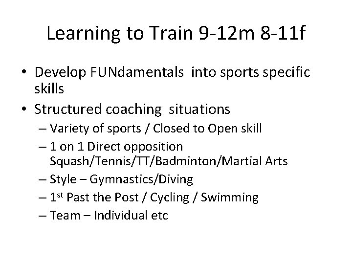 Learning to Train 9 -12 m 8 -11 f • Develop FUNdamentals into sports
