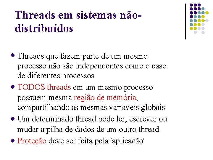 Threads em sistemas nãodistribuídos Threads que fazem parte de um mesmo processo não são