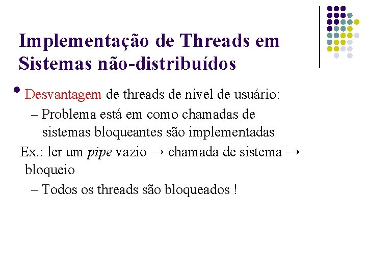 Implementação de Threads em Sistemas não-distribuídos Desvantagem de threads de nível de usuário: –