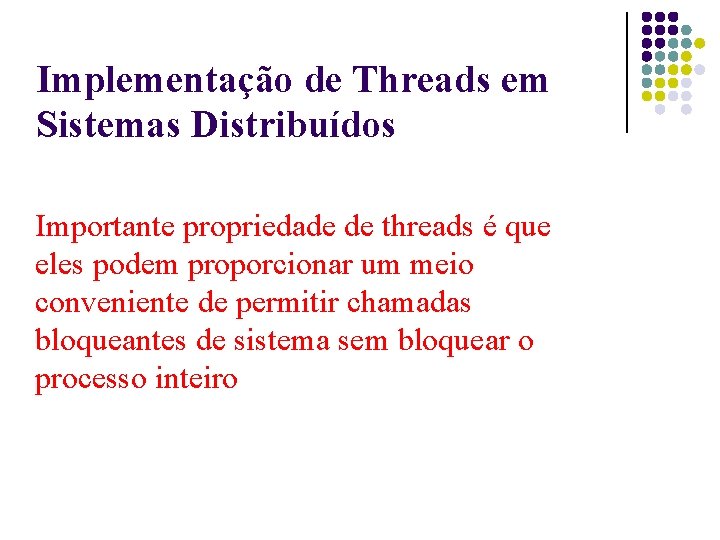 Implementação de Threads em Sistemas Distribuídos Importante propriedade de threads é que eles podem