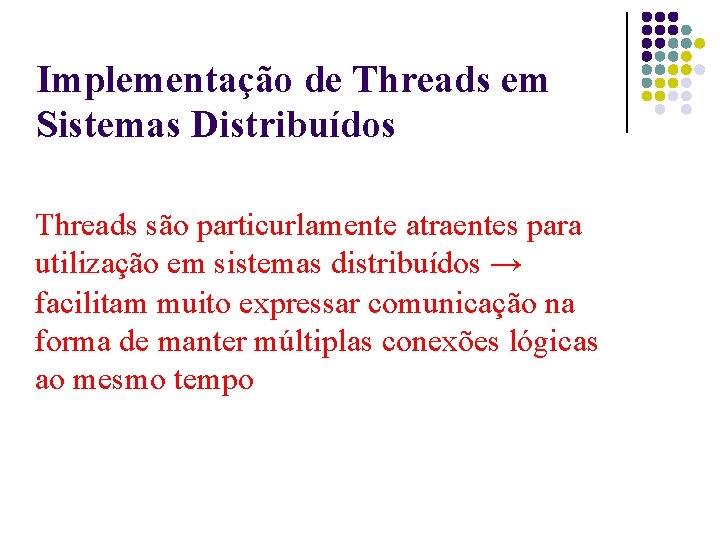 Implementação de Threads em Sistemas Distribuídos Threads são particurlamente atraentes para utilização em sistemas