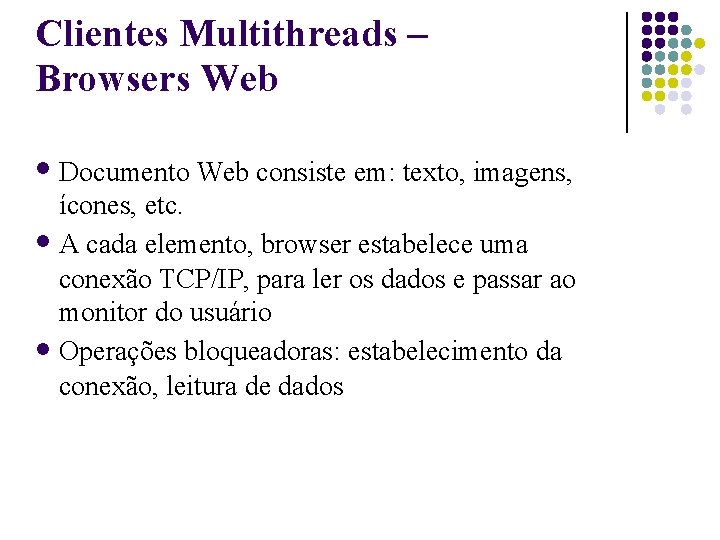 Clientes Multithreads – Browsers Web Documento Web consiste em: texto, imagens, ícones, etc. A