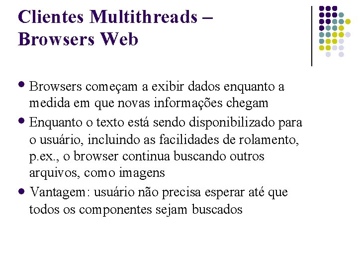 Clientes Multithreads – Browsers Web Browsers começam a exibir dados enquanto a medida em