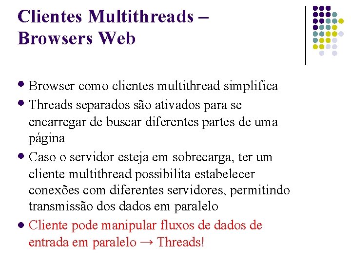 Clientes Multithreads – Browsers Web Browser como clientes multithread simplifica Threads separados são ativados