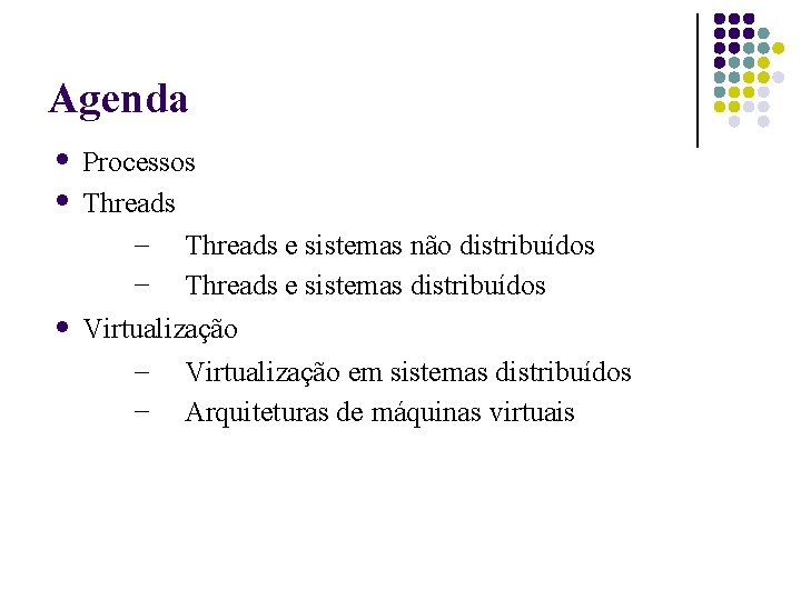 Agenda Processos Threads – Threads e sistemas não distribuídos – Threads e sistemas distribuídos